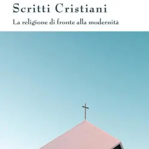 Scritti cristiani. La religione di fronte alla modernità Compra Adesso