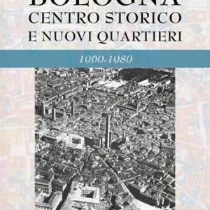 Bologna. Centro storico e nuovi quartieri 1960-1980 Affare