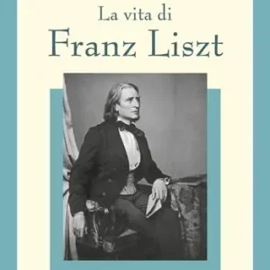 La vita di Franz Liszt Offerta Speciale