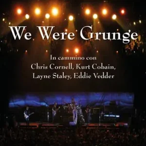 We were grunge. In cammino con Chris Cornell, Kurt Cobain, Layne Staley, Eddie Vedder Super Prezzo