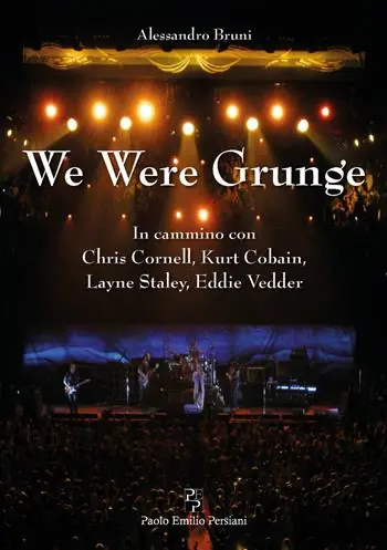 We were grunge. In cammino con Chris Cornell, Kurt Cobain, Layne Staley, Eddie Vedder Super Prezzo
