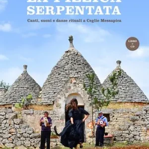 La pizzica serpentata. Canti, suoni e danze rituali a Ceglie Messapica. Con CD-Audio Economico