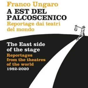 Nuova Collezione A Est del palcoscenico. Reportage dai teatri del mondo. Ediz. italiana e inglese