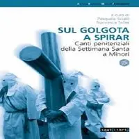 Sul golgota a spirar. Canti penitenziali della settimana santa a Minori Miglior Prezzo