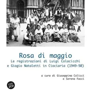 Rosa di maggio. Le registrazioni di Luigi Colacicchi e Giorgio Nataletti in Ciociaria (1949-1950). Con 2 CD Di Tendenza