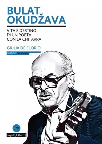 Bulat Okudžava. Vita e destino di un poeta con la chitarra. Con CD-Audio Offerta Limitata