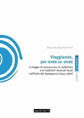 Viaggiando, per onde su onde. Il viaggio di conoscenza, la radiofonia e le tradizioni musicali locali nell‘Italia del dopoguerra (1945-1960) Offerta Speciale