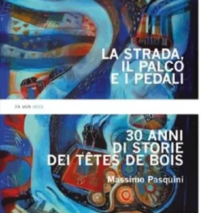 La strada, il palco e i pedali. Trent’anni di storie dei Têtes de bois Compra Online