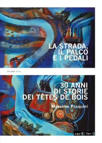 La strada, il palco e i pedali. Trent’anni di storie dei Têtes de bois Compra Online