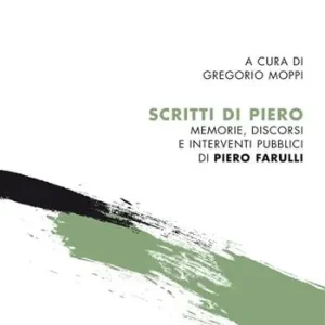 Scritti di Piero. Memorie, discorsi e interventi pubblici di Piero Farulli Economico