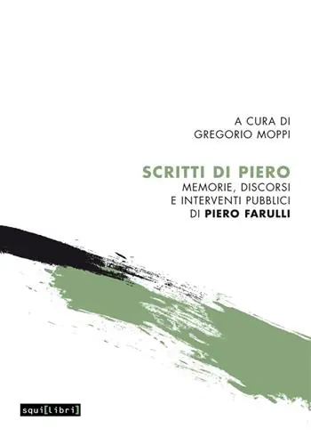 Scritti di Piero. Memorie, discorsi e interventi pubblici di Piero Farulli Economico