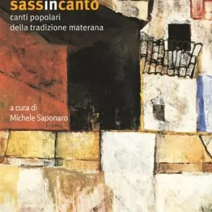 Sassincanto. Damiano D‘Ambrosio e i cantori materani. Canti popolari della tradizione materana. Con CD-Audio Ultimissimo Modello