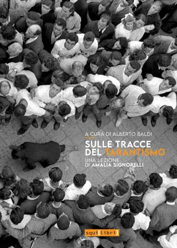Sulle tracce del tarantismo. Una lezione di Amalia Signorelli. Con QR Code Direttamente Dal Produttore