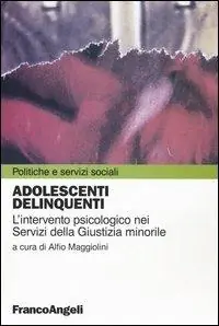 Prezzo Scontato Adolescenti delinquenti. L‘intervento psicologico nei servizi della giustizia minorile
