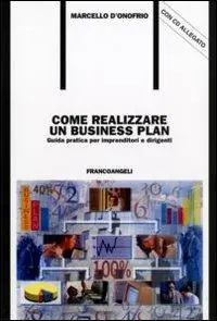 Come realizzare un business plan. Guida pratica per imprenditori e dirigenti. Con floppy disk Promozione Esclusiva