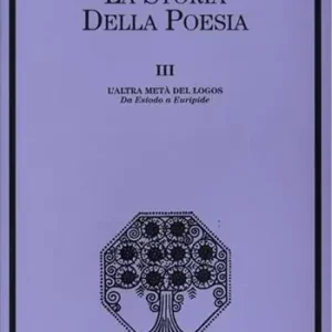 Reso Gratuito La storia della poesia. Vol. 3 L‘altra metà del logos. Da Esiodo a Euripide