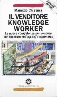 Il venditore knowledge worker. Le nuove competenze per vendere con successo nell‘era dell‘e-commerce Popolare