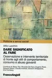 Spedito Oggi Dare significato al fare. Osservazione e intervento territoriale di fronte agli stili di comportamento, consumo e abuso giovanile