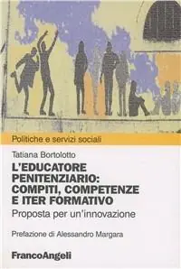 L‘educatore penitenziario. Compiti, competenze e iter formativo. Proposta per un‘innovazione Direttamente Dal Produttore