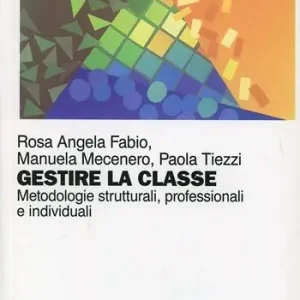 Promozione Esclusiva Gestire la classe. Metodologie strutturali, professionali e individuali
