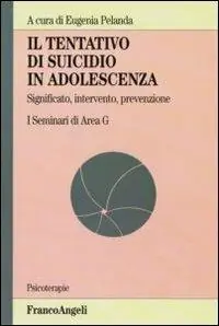 Il tentativo di suicidio in adolescenza. Significato, intervento, prevenzione. I seminari di area G Miglior Prezzo