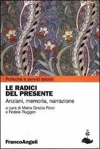 Solo Oggi Le radici del presente. Anziani, memoria, narrazione