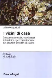 Promozione Esclusiva I vicini di casa. Mutamento sociale, convivenza interetnica e percezioni urbane nei quartieri popolari di Milano