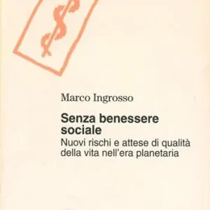 Senza benessere sociale. Nuovi rischi e attesa di qualità della vita nell‘era planetaria Compra Oggi Stesso