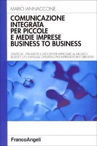 Sconto Comunicazione integrata per piccole e medie imprese business to business. Strategie, strumenti e metodi per impiegare al meglio i budget...