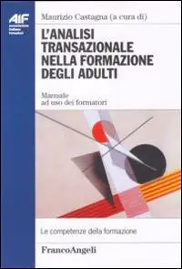 L‘ analisi transazionale nella formazione degli adulti. Manuale ad uso dei formatori Direttamente Dal Produttore