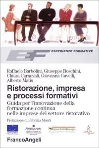 Ristorazione, impresa e processi formativi. Guida per l‘innovazione della formazione continua nelle imprese del settore ristorativo Ordina Subito
