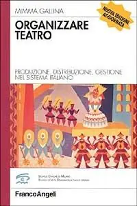 Offerta Limitata Organizzare teatro. Produzione, distribuzione, gestione nel sistema italiano