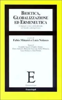 Bioetica, globalizzazione ed ermeneutica. L‘impegno critico della filosofia nel mondo contemporaneo Ultimissimo Modello