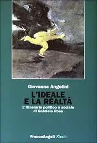 L‘ideale e la realtà. L‘itinerario politico e sociale di Gabriele Rosa Più Venduto