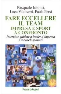 Compra Oggi Stesso Far eccellere il team impresa e sport a confronto. Interviste guidate a leader d‘impresa e a coach sportivi