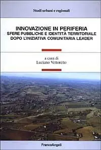 Innovazione in periferia. Sfere pubbliche e identità territoriale dopo l‘iniziativa comunitaria leader Spedito Oggi