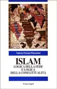 Islam. Logica della fede e logica della conflittualità Subito Disponibile