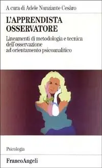 Super Prezzo L‘apprendista osservatore. Lineamenti di metodologia e tecnica dell‘osservazione ad orientamento psicoanalitico