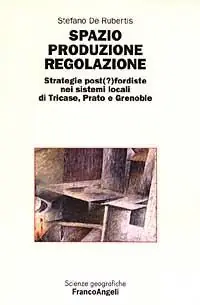 Più Venduto Spazio produzione regolazione. Strategie post(?)fordiste nei sistemi locali di Tricase, Prato e Grenoble