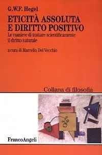 Eticità assoluta e diritto positivo. Le maniere di trattare scientificamente il diritto naturale Offerta Del Giorno
