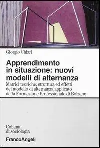Apprendimento in situazione nuovi modelli di alternanza. Matrici teoriche, strutture ed effetti del modello di alternanza applicato dalla Formazione professionale.. Scelto Dai Clienti