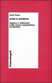 Spedito Oggi Oltre il distretto. Imprese e istituzioni nella nuova competizione territoriale