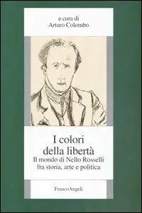 Subito Disponibile I colori della libertà. Il mondo di Nello Rosselli fra storia, arte e politica