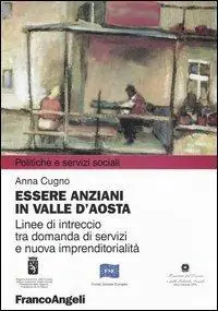 Essere anziani in Valle d‘Aosta. Linee di intreccio tra domanda di servizi e nuova imprenditorialità Più Venduto