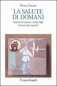 Super Prezzo La salute di domani. Sopravviveranno i nostri figli all‘azienda sanità?