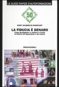 Non Perdere La fiducia è denaro. Come guadagnare e mettere a frutto la fiducia dei dipendenti e dei clienti