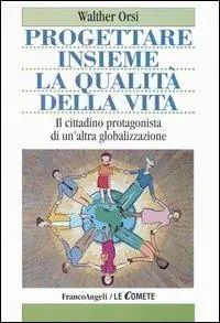 Progettare insieme la qualità della vita. Il cittadino protagonista di un‘altra globalizzazione Miglior Prezzo