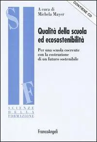 Solo Oggi Qualità della scuola ed ecosostenibilità. Per una scuola coerente con la costruzione di un futuro sostenibile. Con CD-ROM