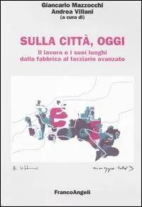 Sulla città, oggi. Vol. 4 Il lavoro e i suoi luoghi dalla fabbrica al terziario avanzato Consegna Rapida
