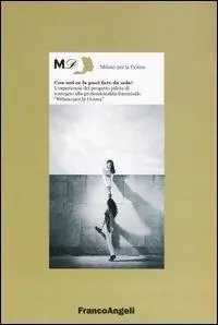 Solo Oggi Con noi ce la puoi fare da sola! L‘esperienza del progetto pilota di sostegno alla professionalità femminile «Milano per la donna»